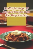 Soulful Servings: 97 Inspired Recipes from The Help Kitchen B0CRND5SRC Book Cover