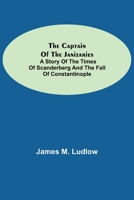 The Captain of the Janizaries: A Story of the Times of Scanderbeg and the Fall of Constantinople 1533696233 Book Cover