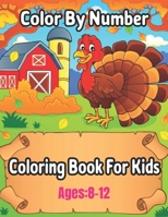 Color By Number Coloring Book For Kids Ages: 8-12: Coloring Book for Kids Ages 8-12 B08TQ42R2V Book Cover