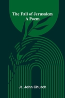 The Fall of Jerusalem: A Poem 1023572826 Book Cover