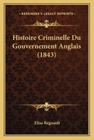 Histoire Criminelle Du Gouvernement Anglais (1843) 1167615824 Book Cover