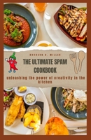 The Ultimate Spam Cookbook: Unleashing The Power of Creativity in The Kitchen B0CH292BQX Book Cover