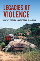 Legacies of Violence: History, Society, and the State in Sardinia 1442627298 Book Cover