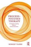 Process-Focused Therapy: A Guide for Creating Effective Clinical Outcomes 0815347987 Book Cover