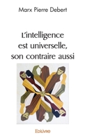 L'intelligence est universelle, son contraire aussi (French Edition) 2414538295 Book Cover