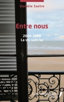Entre nous 2000 - 2008: La vie sans lui (French Edition) 2343177538 Book Cover