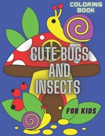 Cute Bugs and Insects Coloring Book For Kids: Coloring Book For Kids and Adults B0B9STGHVX Book Cover