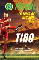 Fútbol. La toma de decisión en el tiro: Concepto y 50 tareas para su entrenamiento 8418486880 Book Cover