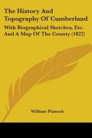 The History And Topography Of Cumberland: With Biographical Sketches, Etc. And A Map Of The County (1822) 1144688574 Book Cover