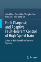 Fault Diagnosis and Adaptive Fault-Tolerant Control of High-Speed Train: Safety in High-Speed Train Traction Systems 9819594804 Book Cover