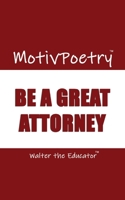 MotivPoetry: Be a Great Attorney 1088297188 Book Cover