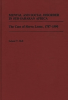 Mental and Social Disorder in Sub-Saharan Africa: The Case of Sierra Leone, 1787-1990 (Contributions in Afro-American and African Studies) 031327942X Book Cover