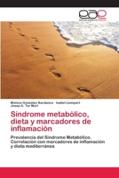 Síndrome metabólico, dieta y marcadores de inflamación: Prevalencia del Síndrome Metabólico. Correlación con marcadores de inflamación y dieta mediterránea 365907568X Book Cover