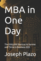 MBA in One Day: The $100,000 Shortcut to Survive and Thrive in Business 2025 B0FRXJG8C5 Book Cover