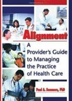 Alignment: A Provider's Guide to Managing the Practice of Health Care 0789006359 Book Cover