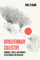 Revolutionary Collective: Comrades, Critics, and Dynamics in the Struggle for Socialism 1642595896 Book Cover