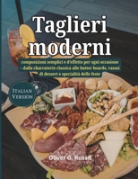Taglieri moderni: composizioni semplici e d’effetto per ogni occasione – dalla charcuterie classica alle butter boards, vassoi di dessert e specialità delle feste B0GMCL935Z Book Cover