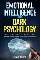 Emotional Intelligence and Dark Psychology: Discover a Better Life, Improve Your Social Skills, Achieve Success at Work and Happier Relationships B08KFYXMT5 Book Cover