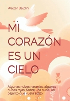 MI CORAZÓN ES UN CIELO: Algunas nubes naranjas, algunas nubes rojas. Sobre una nube, un pajarito que vuela solito. (Spanish Edition) B0FJ1Y9QWX Book Cover