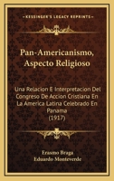 Pan-Americanismo, Aspecto Religioso: Una Relacion E Interpretacion Del Congreso De Accion Cristiana En La America Latina Celebrado En Panama (1917) 1166977552 Book Cover