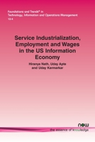 Service Industrialization, Employment and Wages in the US Information Economy 1680836943 Book Cover