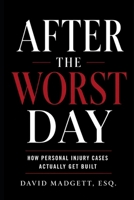 AFTER THE WORST DAY: How Personal Injury Cases Actually Get Built B0GYL2YH6M Book Cover