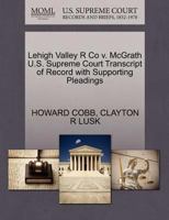 Lehigh Valley R Co v. McGrath U.S. Supreme Court Transcript of Record with Supporting Pleadings 1270261592 Book Cover