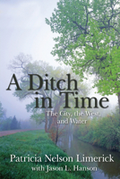 A Ditch in Time: The City, the West and Water 1555913660 Book Cover