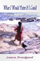 What I Would Paint If I Could 1622291867 Book Cover