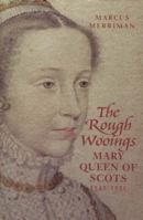 The Rough Wooings: Mary Queen of Scots, 1542 - 1551 186232090X Book Cover