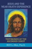 Jesus and the Near-Death Experience: Testimonies of the ascended Christ 1786770067 Book Cover