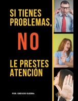 Si Tienes Problemas, No les Prestes Atención (Spanish Edition) B0CV2BXHRR Book Cover