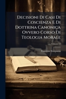 Decisioni Di Casi Di Coscienza E Di Dottrina Canonica Ovvero Corso Di Teologia Morale: Ridotta Alla Practica Dietro Alle Tracce Di Benedetto XIV. Levate Dalle Divine Scritture, Dai Concilj, Dai Santi  1175702323 Book Cover