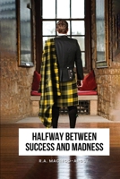 Halfway Between Success and Madness B0FC5ZRDRN Book Cover