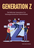 Generation Z: Die Rolle der Generation Z in leistungsorientierten Unternehmen (German Edition) 3753441147 Book Cover