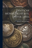 Deutsche M�nzgeschichte, erster Theil 1021573906 Book Cover