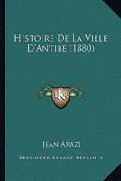 Histoire De La Ville D'Antibe (1880) 1160112258 Book Cover