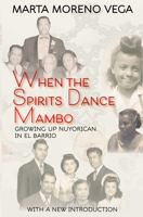 When the Spirits Dance Mambo: Growing Up Nuyorican in El Barrio 1400049245 Book Cover