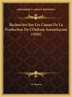 Recherches Sur Les Causes De La Production De L'Oidium Aurantiacum 1160242542 Book Cover