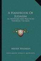 A Handbook Of Judaism: As Professed And Practiced Through The Ages 1163176559 Book Cover