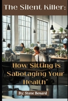 Series 1: The Silent Killer: How Sitting is Sabotaging Your Health B0F2MP6Y45 Book Cover