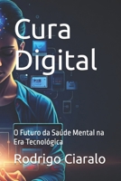 Cura Digital:: O Futuro da Saúde Mental na Era Tecnológica (Portuguese Edition) B0DQ8XXX6T Book Cover