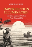 Imperfection Illuminated: Unveiling Japanese Wisdom for a Balanced Life 1954145462 Book Cover