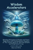 Wisdom Accelerators: lending Philosophical Wisdom and Poetic Inspiration with the Revelatory Insights of The Urantia Book for Spiritual Growth and Enlightened Living B0FD4XV9F2 Book Cover