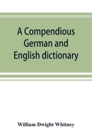 A compendious German and English dictionary: German-English, English-German : with notation of correspondences and brief etymologies 9353892562 Book Cover