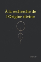 À la recherche de l'Origine divine B0FWQG3HWX Book Cover