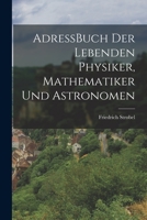 AdressBuch der Lebenden Physiker, Mathematiker und Astronomen (Large Print Edition) 129608390X Book Cover