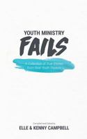 Youth Ministry Fails: A Collection of True Stories from Real Youth Pastors 0692984852 Book Cover