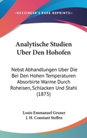 Analytische Studien Uber Den Hohofen: Nebst Abhandlungen Uber Die Bei Den Hohen Temperaturen Absorbirte Warme Durch Roheisen, Schlacken Und Stahl 1104027348 Book Cover