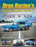 Drag Racing's Quarter-Mile Warriors: Then & Now 1613251335 Book Cover